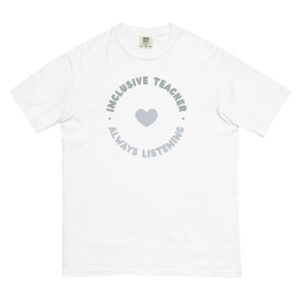 Inclusive Teacher, Always Listening Unisex Heavyweight T-shirt