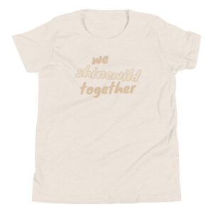 We Shine Wild Together Youth Short Sleeve T-Shirt